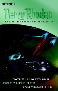 Friedhof der Raumschiffe (Perry Rhodan: Der POSBI-Krieg-Zyklus, Band 3)